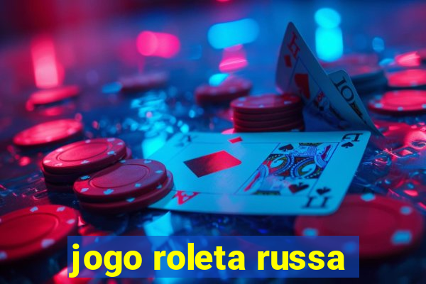 jogo roleta russa